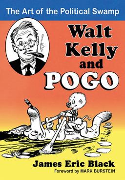 Walt Kelly and Pogo The Art of the Political Swamp  9780786479870 Front Cover