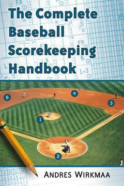 Complete Baseball Scorekeeping Handbook 1st 2015 9780786479948 Front Cover