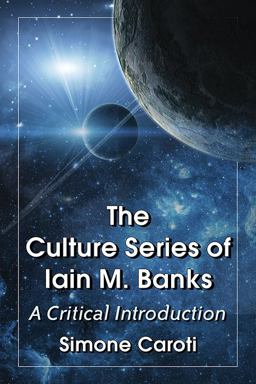 Culture Series of Iain M. Banks A Critical Introduction  9780786494477 Front Cover