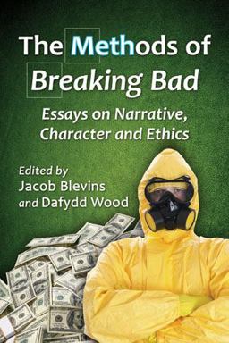 Methods of Breaking Bad Essays on Narrative, Character and Ethics  9780786495788 Front Cover