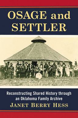 Osage and Settler Reconstructing Shared History Through an Oklahoma Family Archive  9780786495825 Front Cover