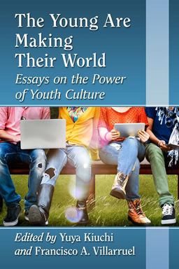 Young Are Making Their World Essays on the Power of Youth Culture  9780786498840 Front Cover