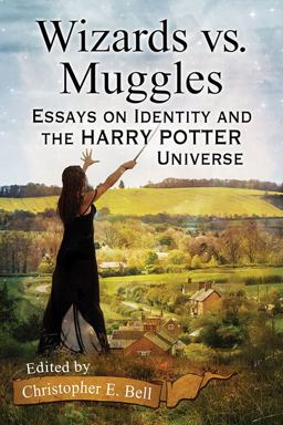 Wizards vs. Muggles Essays on Identity and the Harry Potter Universe  9780786499304 Front Cover