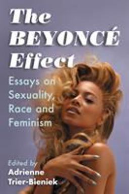 Beyonce Effect Essays on Sexuality, Race and Feminism  9780786499748 Front Cover