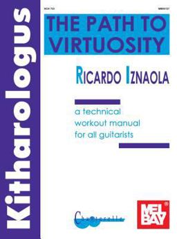 Ricardo Iznaola- Kitharologus the Path to Virtuosity A Technical Workout Manual for All Guitarists  9780786617746 Front Cover