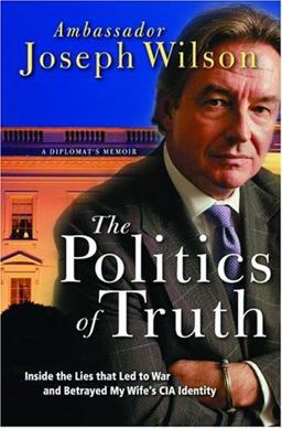 Politics of Truth Two Decades Inside World Politics--From Facing down Saddam Hussein to Battling Yellowcake Lies and White House Leaks  9780786713783 Front Cover
