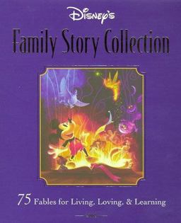 Disney's Family Storybook Collection 75 Fables for Living, Loving, and Learning  9780786832002 Front Cover
