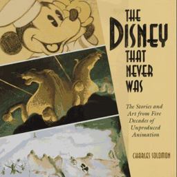 Disney That Never Was The Stories and Art from Five Decades of Unproduced Animation  9780786860371 Front Cover