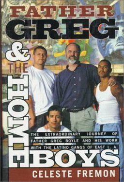 Father Greg and the Homeboys The Extraordinary Journey of Father Greg Boyle and His Work with the Latino Gangs of East L. A.  9780786860890 Front Cover