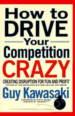 How to Drive Your Competition Crazy Creating Disruption for Fun and Profit  9780786861248 Front Cover