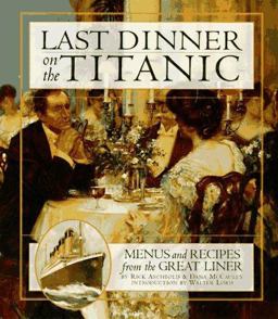 Last Dinner on the Titanic Menus and Recipes from the Great Liner