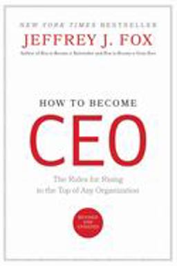 How to Become CEO The Rules for Rising to the Top of Any Organization  9780786864379 Front Cover