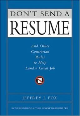 Don't Send a Resume And Other Contrarian Rules to Help Land a Great Job  9780786865963 Front Cover