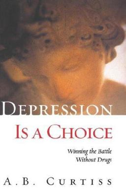 Depression Is a Choice Winning the Battle Without Drugs  9780786866298 Front Cover