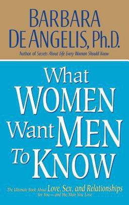 What Women Want Men to Know The Ultimate Book about Love, Sex, and Relationships for You and the Man You Love  9780786866953 Front Cover