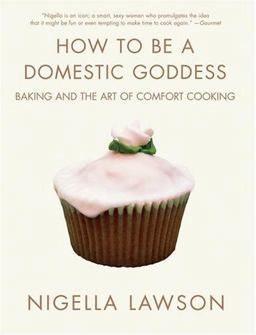 How to Be a Domestic Goddess Baking and the Art of Comfort Cooking  9780786867974 Front Cover
