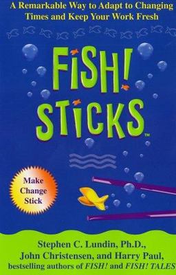 Fish! Sticks A Remarkable Way to Adapt to Changing Times and Keep Your Work Fresh  9780786868162 Front Cover