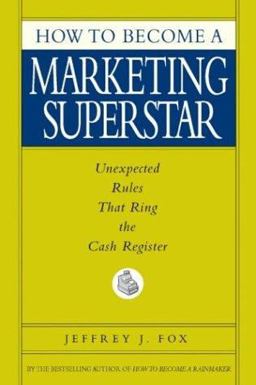 How to Become a Marketing Superstar Unexpected Rules That Ring the Cash Register  9780786868247 Front Cover