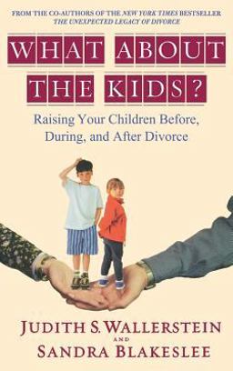 What about the Kids? Raising Your Children Before, During, and after Divorce  9780786868650 Front Cover