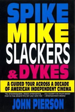Spike, Mike, Slackers, and Dykes A Guided Tour Across a Decade of American Independent Cinema  9780786882229 Front Cover