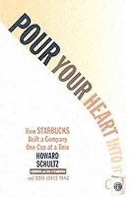 Pour Your Heart into It How Starbucks Built a Company One Cup at a Time 2nd 9780786883561 Front Cover