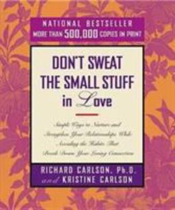 Don't Sweat the Small Stuff in Love Simple Ways to Nurture and Strengthen Your Relationships  9780786884209 Front Cover