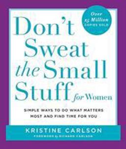Don't Sweat the Small Stuff for Women Simple and Practical Ways to Do What Matters Most and Find Time for You  9780786886029 Front Cover