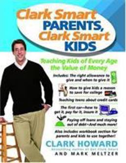Clark Smart Parents, Clark Smart Kids Teaching Kids of Every Age the Value of Money  9780786887798 Front Cover