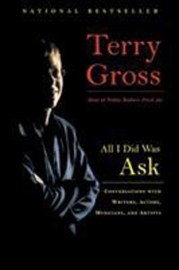All I Did Was Ask Conversations with Writers, Actors, Musicians, and Artists  9780786888207 Front Cover