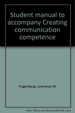 Student Manual to Accompany Creating Communication Competence