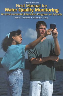 Field Manual for Water Quality Monitoring : An Environmental Education Program for Schools 12th 9780787268015 Front Cover