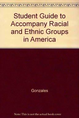 Student Guide to Accompany Racial and Ethnic Groups in America