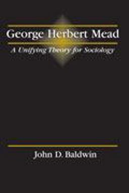 George Herbert Mead: a Unifying Theory for Sociology