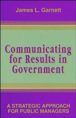 Communicating for Results in Government A Strategic Approach for Public Managers  9780787900007 Front Cover