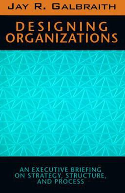 Designing Organizations An Executive Briefing on Strategy, Structure, and Process  9780787900915 Front Cover