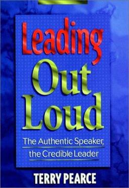 Leading Out Loud The Authentic Speaker, the Credible Leader  9780787901110 Front Cover