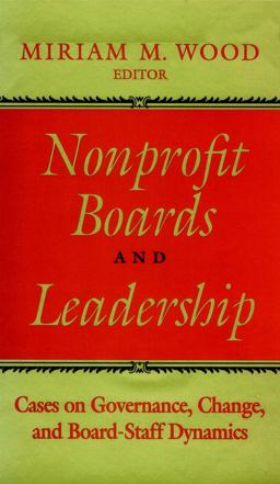 Nonprofit Boards and Leadership Cases on Governance, Change, and Board-Staff Dynamics  9780787901394 Front Cover
