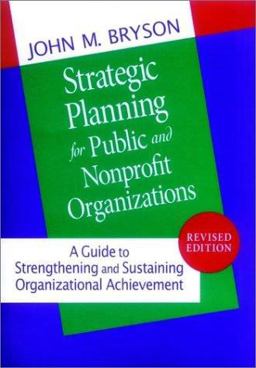 Strategic Planning for Public and Nonprofit Organizations : A Guide to Strengthening and Sustaining Organizational Achievement 2nd 9780787901417 Front Cover
