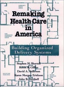 Remaking Health Care in America Building Organized Delivery Systems  9780787902278 Front Cover
