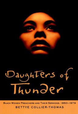Daughters of Thunder Black Women Preachers and Their Sermons, 1850-1979  9780787909185 Front Cover