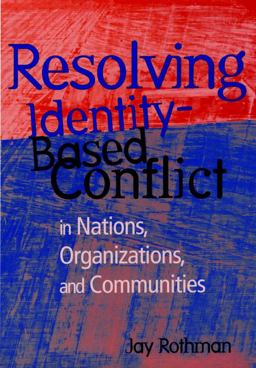 Resolving Identity-Based Conflict in Nations, Organizations, and Communities  9780787909963 Front Cover