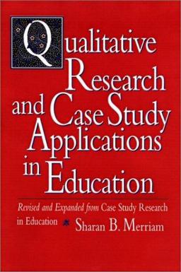 Qualitative Research and Case Study Applications in Education Revised and Expanded from I Case Study Research in Education/I 2nd 9780787910099 Front Cover