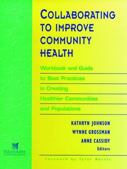 Collaborating to Improve Community Health Workbook and Guide to Best Practices in Creating Healthier Communities and Populations  9780787910792 Front Cover