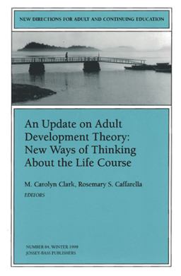 Update on Adult Development Theory - New Ways of Thinking about the Life Course New Directions for Adult and Continuing Education  9780787911713 Front Cover