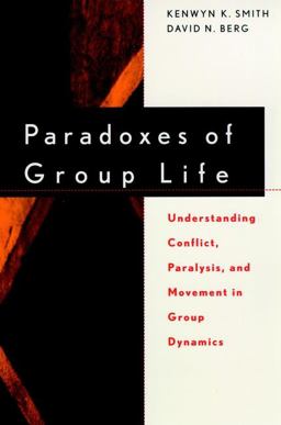 Paradoxes of Group Life Understanding Conflict, Paralysis, and Movement in Group Dynamics  9780787939489 Front Cover