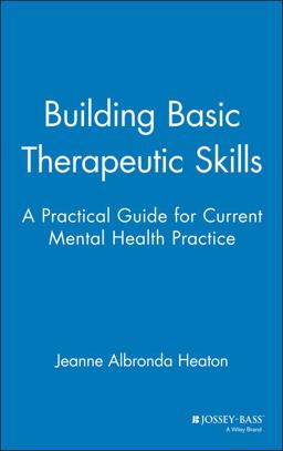 Building Basic Therapeutic Skills A Practical Guide for Current Mental Health Practice  9780787939847 Front Cover