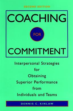 Coaching for Commitment Interpersonal Strategies for Obtaining Superior Performance from Individuals and Teams 2nd 9780787939861 Front Cover