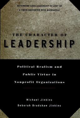 Character of Leadership Political Realism and Public Virtue in Nonprofit Organizations  9780787941208 Front Cover