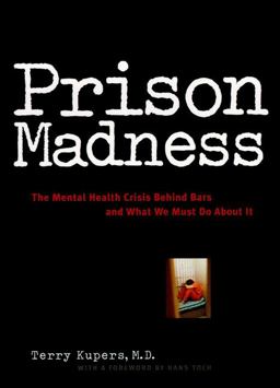 Prison Madness The Mental Health Crisis Behind Bars and What We Must Do about It  9780787943615 Front Cover