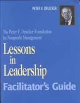 Lessons in Leadership: the Peter F. Drucker Foundation for Nonprofit Management Video Set (includes Workbook, Facilitator's Guide, and Video)